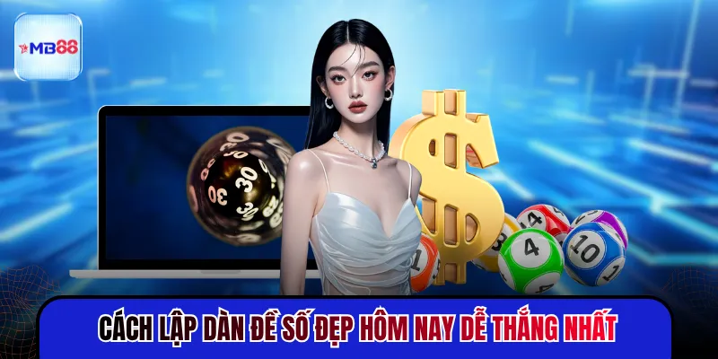 Cách lập dàn đề số đẹp hôm nay dễ thắng nhất