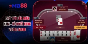 Chơi Tiến Lên Miền Nam - Bí Quyết Xưng Vương MB88