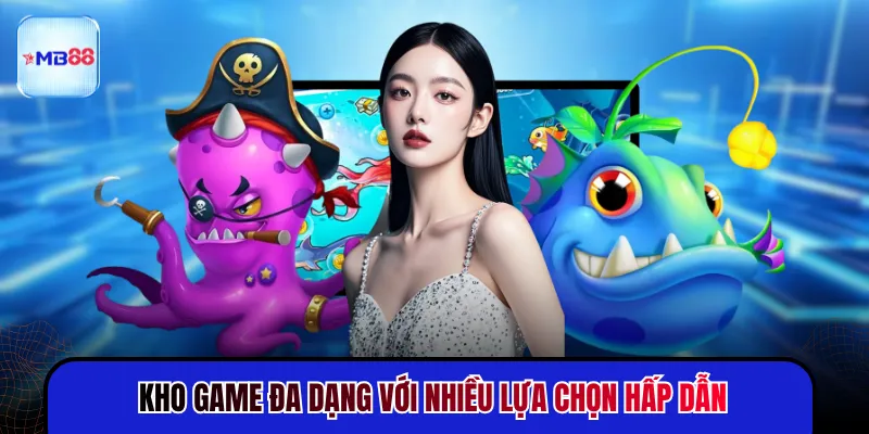 Kho game đa dạng toàn siêu phẩm hấp dẫn