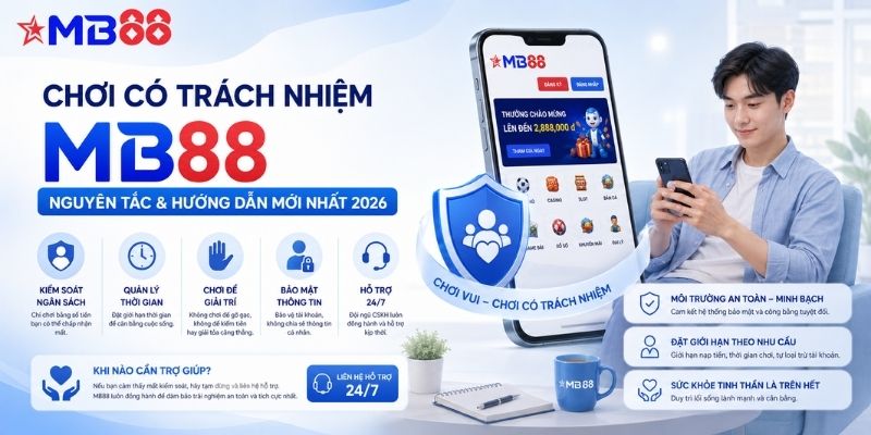 Chơi có trách nhiệm mb88: Nguyên tắc và hướng dẫn mới nhất 2026