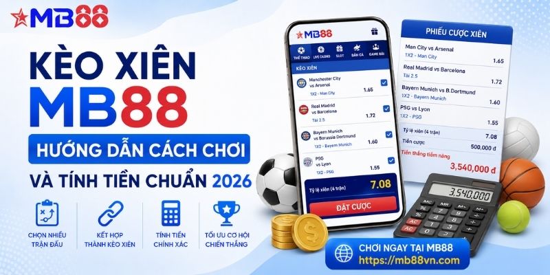 Kèo xiên mb88: Hướng dẫn cách chơi và tính tiền chuẩn 2026